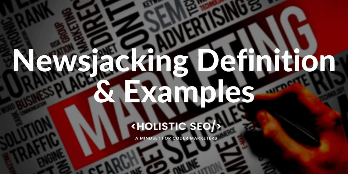 Newsjacking Definition and Examples [Guide] Holistic SEO