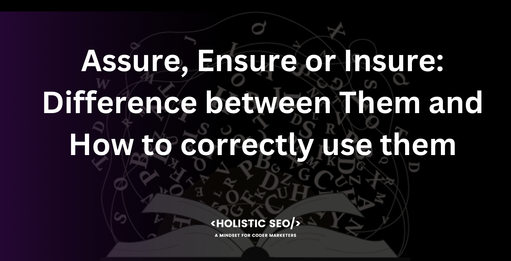 assure ensure insure difference between them and how to correctly use