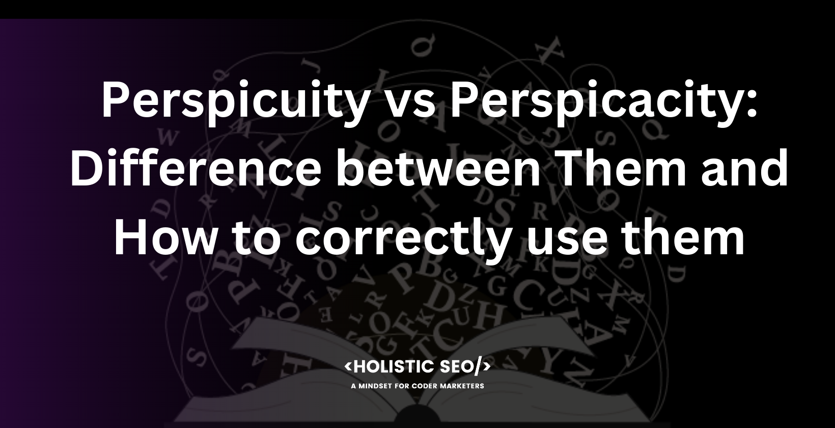 perspicuity vs perspicacity difference between them and how to correctly use