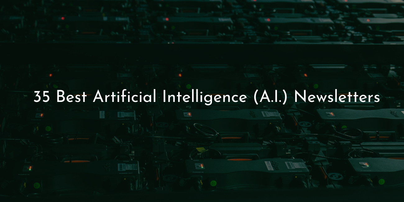 The 35 best artificial intelligence (AI) newsletters constitute excellent sources of information that help subscribers with their individual needs