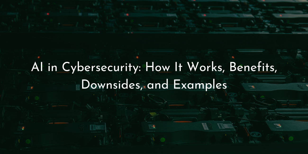 AI in cybersecurity- how it works benefits downsides and examples