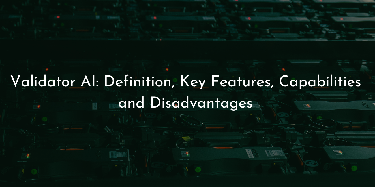Validator AI- definition key features capabilities and disadvantages