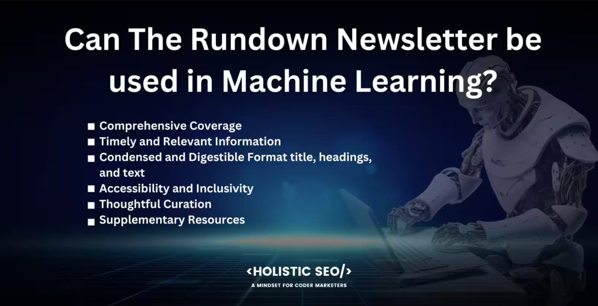 Can the Rundown Newsletter be used in Machine Learning Can the rundown newsletter be used in machine learning
comprhensive coverage, timely and relevant information, condensed and digestible format title,headings and the text, accessibility and inclusivity, thoughtful curation,supplementary resources