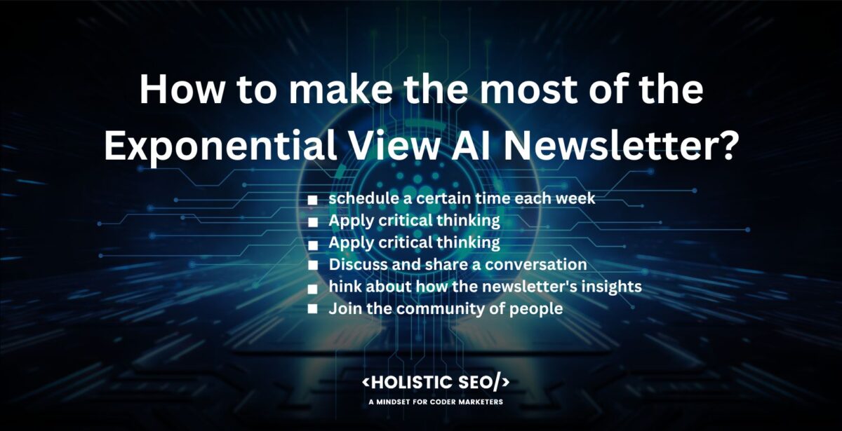How to make the most of the Exponential View AI Newsletter

schedule a certain time each, apply critical thinking, offer a helpful summary of themes, discuss and share a conversation, think about how the newsletter's, join the community of people 