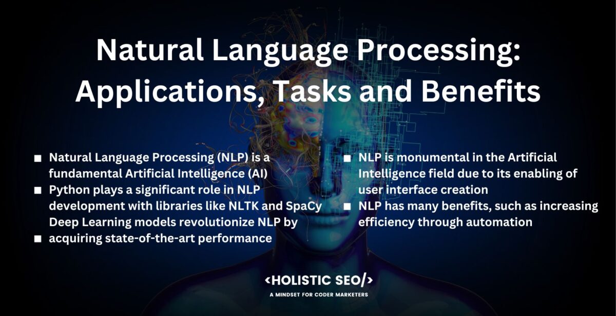 Natural Language Processing  Applications, Tasks and Benefits
Natural Language Processing (NLP) is a fundamental Artificial Intelligence (AI) subset allowing computers to have meaningful discourse with humans using natural language, inching closer to the aspiration of actual human-machine correspondence. Natural Language Processing employs Machine Learning (ML), computational linguistics, and statistical analysis techniques. 

Python plays a significant role in NLP development with libraries like NLTK and SpaCy, which provide tools for text preprocessing, tokenization, and Part of Speech Tagging, facilitating NLP pipelines. Python's integration with Deep Learning frameworks such as TensorFlow and PyTorch enables the creation of intricate neural network models for several NLP tasks. 

Deep Learning models revolutionize NLP by acquiring state-of-the-art performance by absorbing hierarchical representations from substantial data sets. Python's compatibility with Deep Learning frameworks propels advancements in NLP and fosters the expansion and establishment of novel implementations for human-machine interaction.

NLP is monumental in the Artificial Intelligence field due to its enabling of user interface creation that naturally learns and interacts, facilitating highly intuitive, efficient, and flexible applications. NLP-based app ecosystem is expanding, including services such as translation, voice-operated personal assistants, sentiment analysis, automatic text summarization, spam detection, and customer support automation.

NLP has many benefits, such as increasing efficiency through automation, providing a deeper understanding of the human language for data analysis, and enhancing human-machine conversation. NLP unlocks novel and exciting possibilities and advancements in multiple sectors, such as customer service, healthcare, and education, through its breakthroughs in allowing robots and humans to interact using a shared language meaningfully.