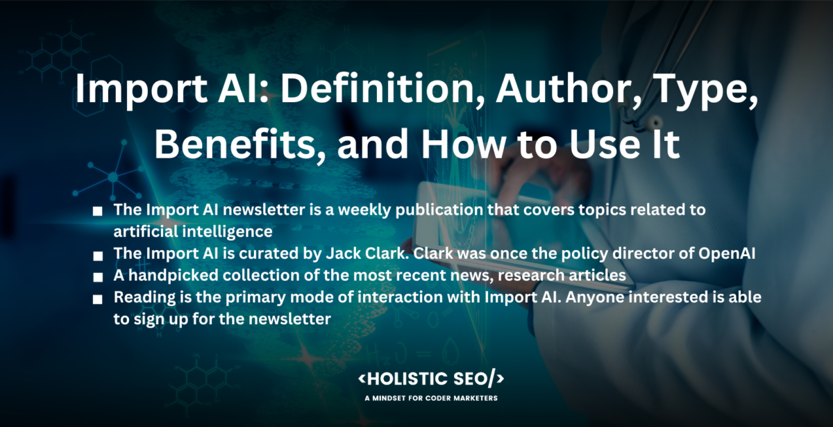 Review of Import AI Newsletter Definition, Author, Type, Benefits, and How to Use It

The Import AI newsletter is a weekly publication that covers topics related to artificial intelligence. It offers up-to-date information on the most recent AI news, as well as innovations, research papers, and other pertinent developments in the area. Import AI was created with the intention of assisting AI professionals and adherents alike in maintaining their awareness of the quickly developing world of AI.

The Import AI is curated by Jack Clark. Clark was once the policy director of OpenAI, and he has a background in journalism, having worked for Bloomberg News. Clark is a prominent person in the world of artificial intelligence researchers.

A handpicked collection of the most recent news, research articles, technological breakthroughs, and discussions relating to artificial intelligence are often included in the email. It delves into a wide range of subjects, some of which include artificial intelligence ethics, machine learning, neural networks, and policy considerations pertaining to AI. 

Reading is the primary mode of interaction with Import AI. Anyone interested is able to sign up for the newsletter, which is going to be sent out on a weekly basis to the subscriber's email address. The subscribers are going to be able to access the newsletter and keep themselves abreast of the most recent happenings in the field of AI by reading it as soon as they have received it. The majority of the time, hyperlinks to the primary sources are included in each edition. It allows members to explore more deeply any topics that particularly pique their interest. 

The capacity of Import AI to condense a tremendous quantity of knowledge about AI into a manner that is succinct and simple to understand is one of the most significant advantages of using the program. Keeping up with the latest developments in the AI sector is likely to be difficult due to the quick pace of advancements in that sector. The process is made much easier by Import AI, which makes it achievable for both professionals and hobbyists to keep up with the most significant advancements. Additionally, Clak's observations quite frequently offer really helpful context to the updates.