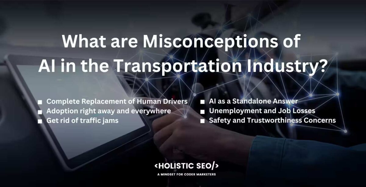 What are Misconceptions of AI in the Transportation Industry What are Misconceptions of AI in the Transportation Industry
Complete Replacement of Human Drivers, adoption right away and everywhere, get rid of traffic jams, ai as a standalone answer, unemployment and job losses, safety and trustworthiness concerns