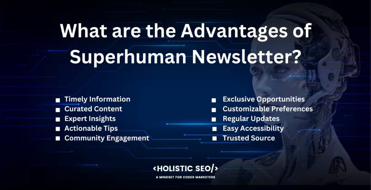 What are the advantages of superhuman newsletter What are the advantages of superhuman newsletter?
Timely Information, Curated content, expert ınsights, Actionable Tips, Community engagement, Exclusive opportunities, Customizable preferences, Regular updates, easy accessibility, trusted source