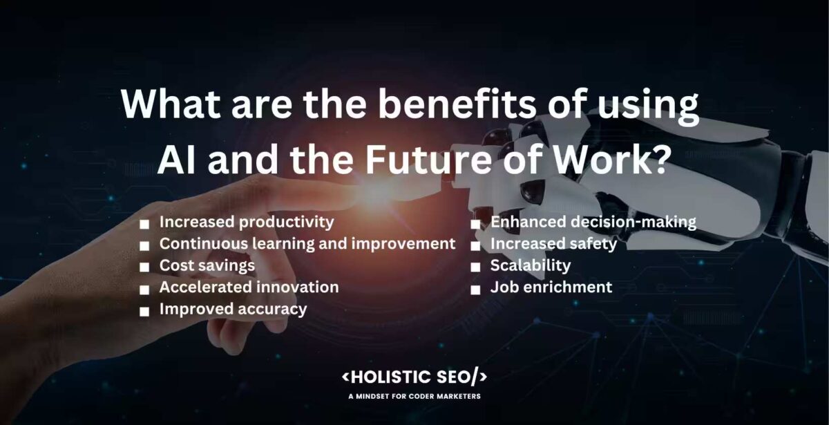 What are the benefits of using AI and the future of works What are the benefits of usig AI and the fututre of work
Increased productivity, continuous learning and improvement, cost savings, accelerated innovation, improved accuracy, enhanced decision-making, increased safety, scalability, job enrichment