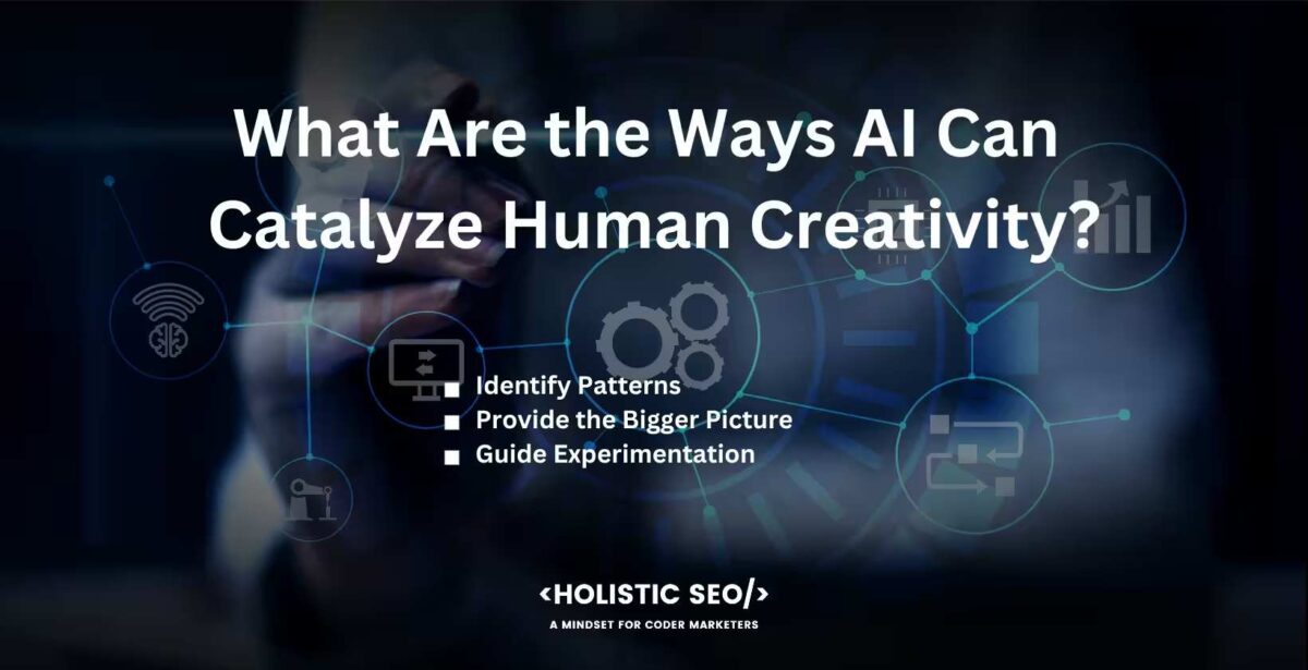 What are the ways AI can catalyze Human Creativity
identify patterns, provide the bigger picture, guide experimentation