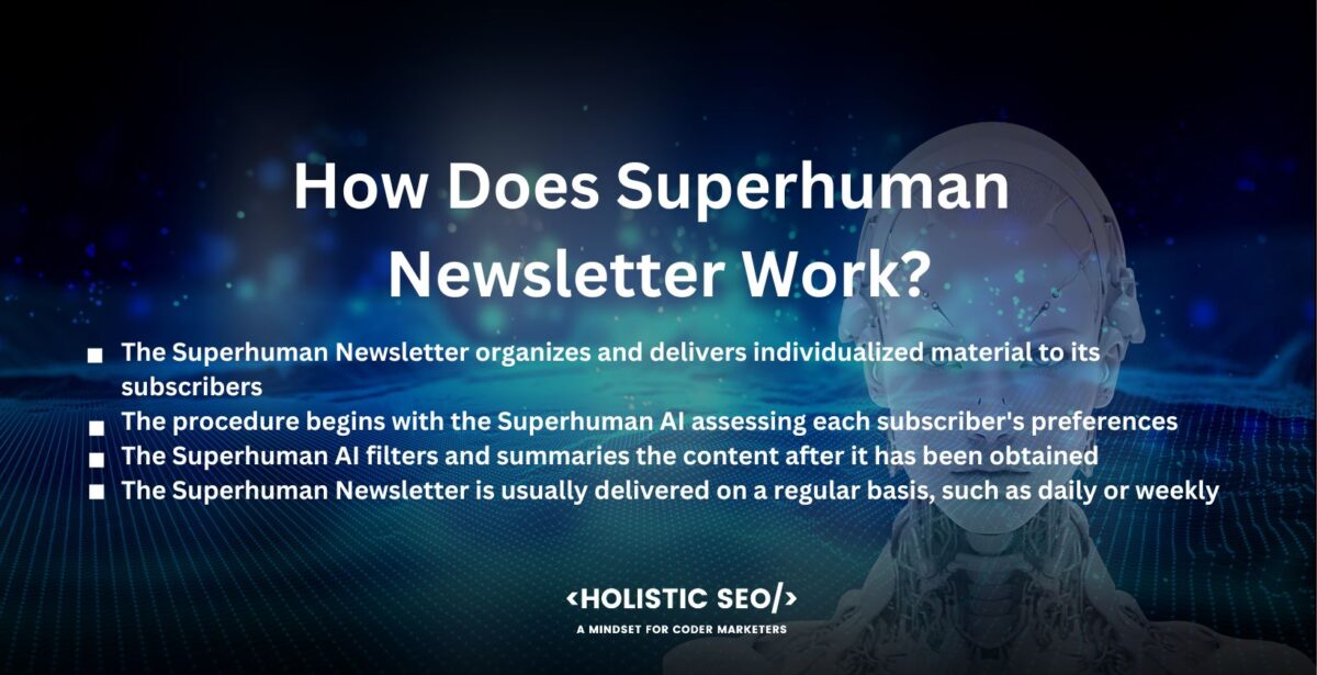how does superhuman newsletter work how does superhuman newsletter work
The Superhuman Newsletter organizes and delivers individualized material to its subscribers by utilizing artificial intelligence and smart algorithms. The newsletter's goal is to give consumers a streamlined and effective approach to staying updated about issues of interest.
The procedure begins with the Superhuman AI assessing each subscriber's preferences, interests, and surfing habits. It enables the AI to learn about the person's content preferences and customize the newsletter accordingly. The AI algorithm then searches the internet for the most relevant and high-quality content from reliable sources, such as news stories, blog posts, research papers, and other types of information.
The Superhuman AI filters and summaries the content after it has been obtained, breaking down complex knowledge into bite-sized chunks that are simple to understand. It helps readers understand the essence of the news and saves them time by providing succinct explanations. The AI provides analysis, context, and explanations to assist readers comprehend the significance and ramifications of the highlighted tales.
The Superhuman Newsletter is usually delivered on a regular basis, such as daily or weekly, depending on the wishes of the subscriber. The email incorporates multimedia components such as photographs, videos, or infographics to enhance the reading experience and add visual context.