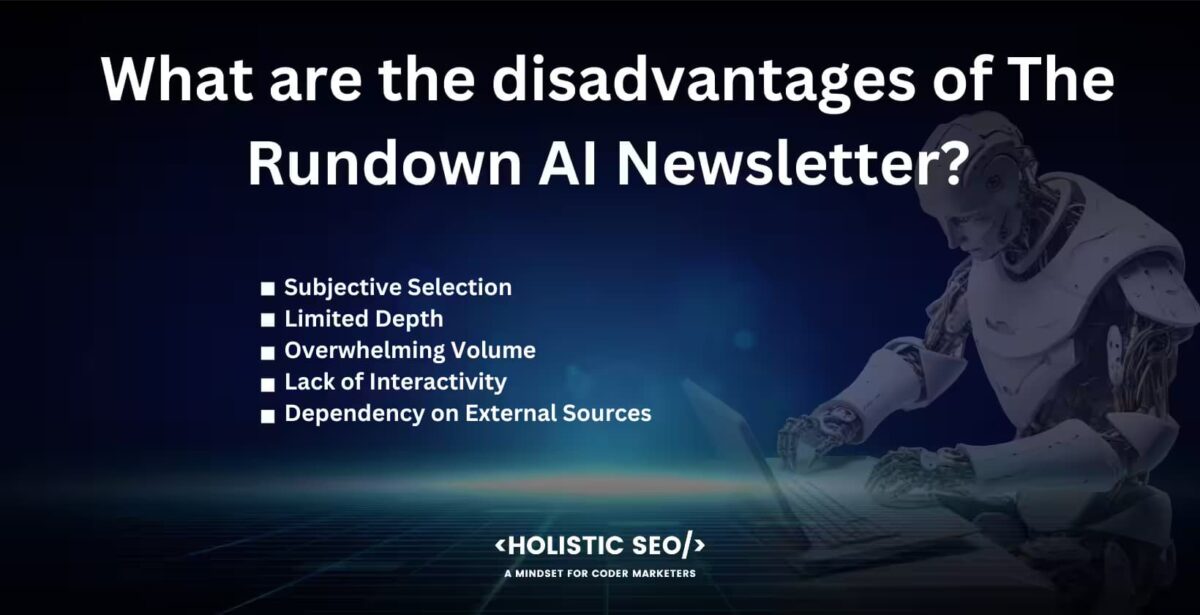 what are the disadvantages of the rundown AI Newsletter What are the disadvantages of the rundown AI newsletter.
subjective selection, limited depth, overwhelming volume, lack of interactivitiy,dependency on external sources