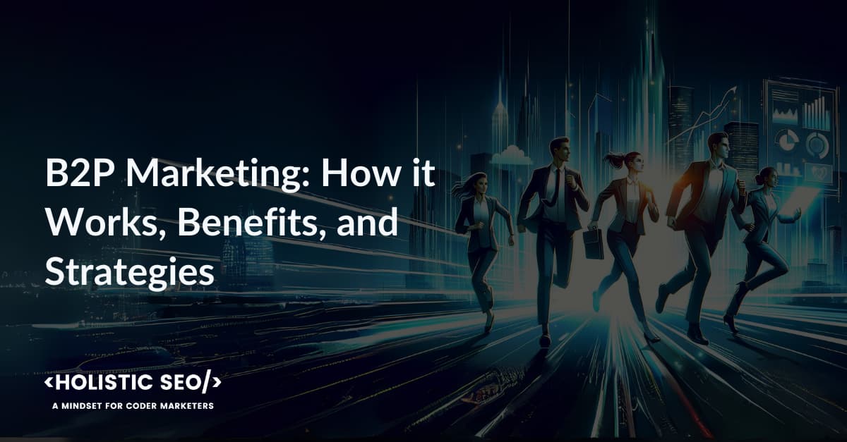 B2P Marketing How it Works Benefits and Strategies 1 B2P Marketing: How it Works, Benefits, and Strategies